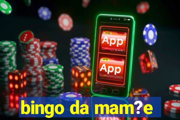 bingo da mam?e