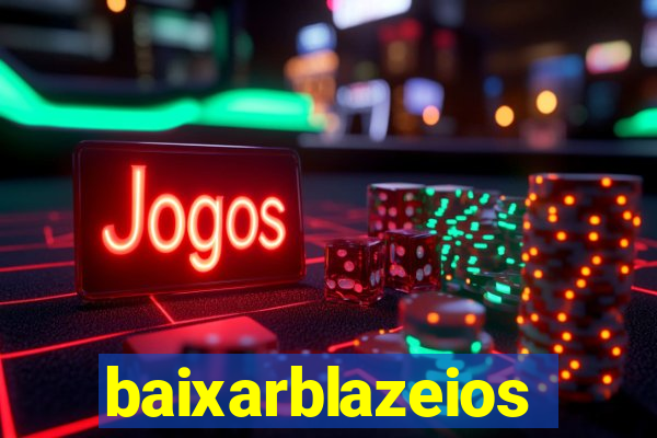 baixarblazeios