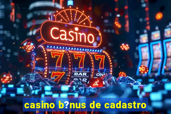 casino b?nus de cadastro