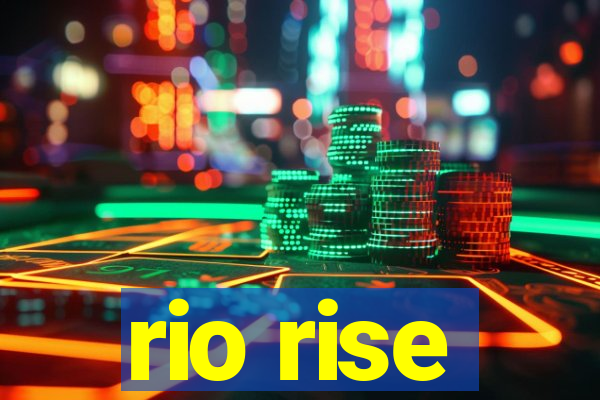 rio rise