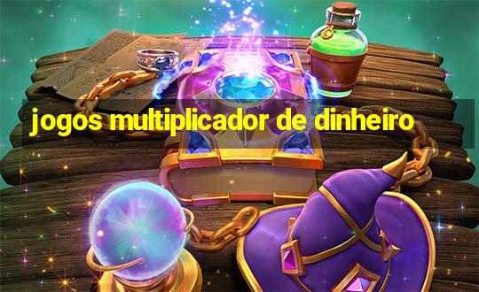 jogos multiplicador de dinheiro