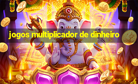 jogos multiplicador de dinheiro