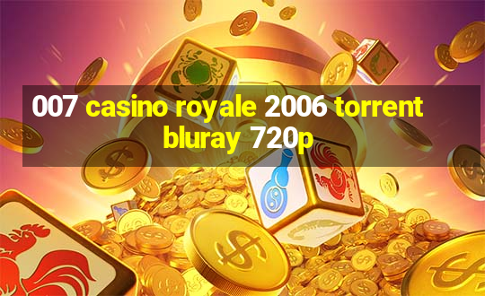 007 casino royale 2006 torrent bluray 720p