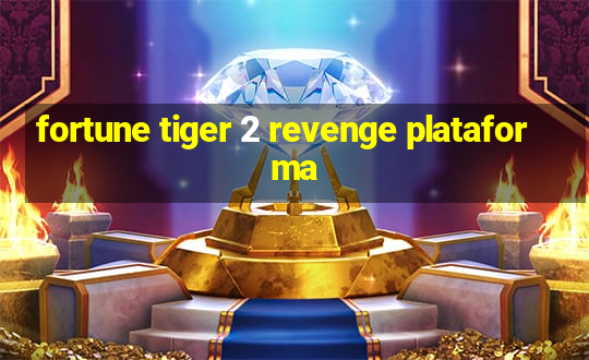 fortune tiger 2 revenge plataforma