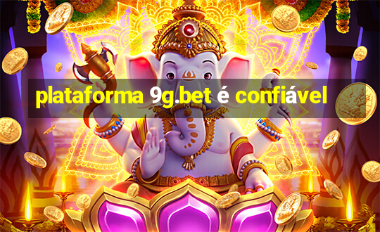 plataforma 9g.bet é confiável