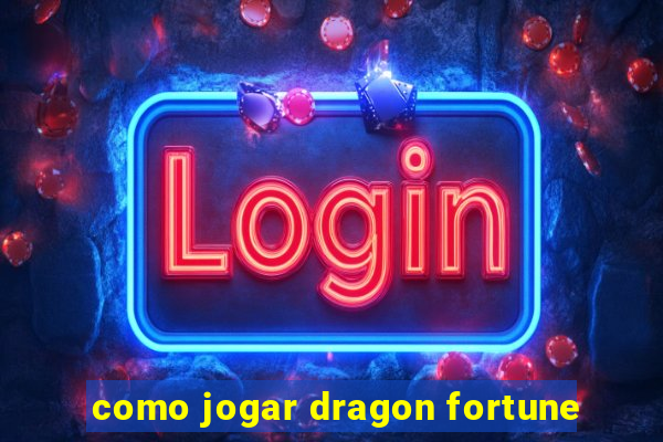 como jogar dragon fortune