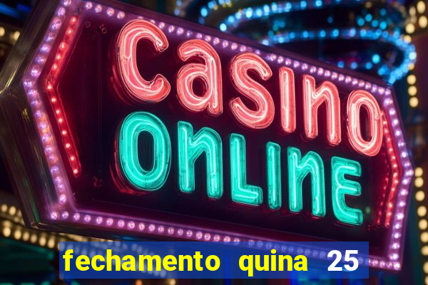 fechamento quina 25 garante quadra com