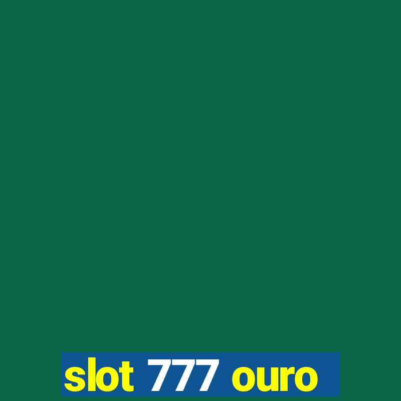 slot 777 ouro