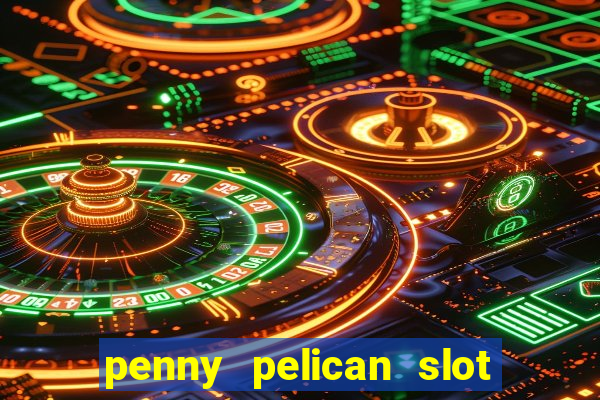 penny pelican slot free play