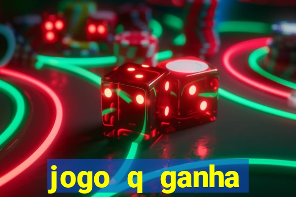 jogo q ganha dinheiro de verdade