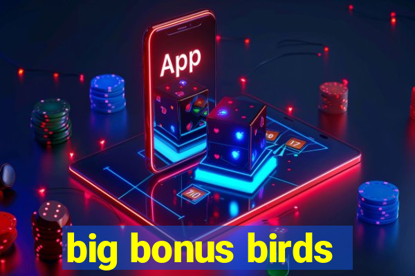 big bonus birds