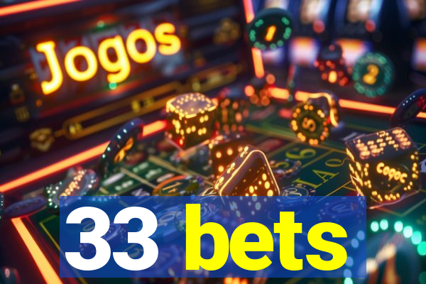 33 bets