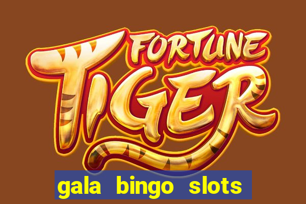 gala bingo slots and games