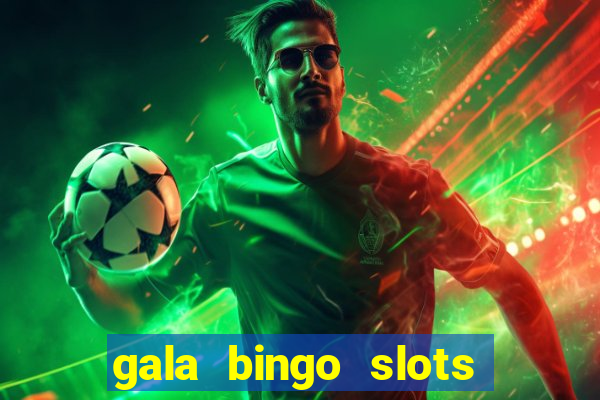 gala bingo slots and games