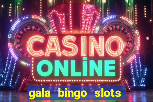 gala bingo slots and games