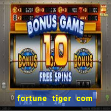 fortune tiger com dinheiro infinito