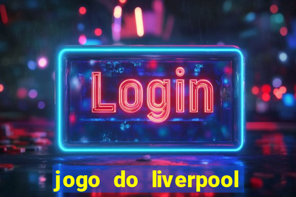 jogo do liverpool ao vivo