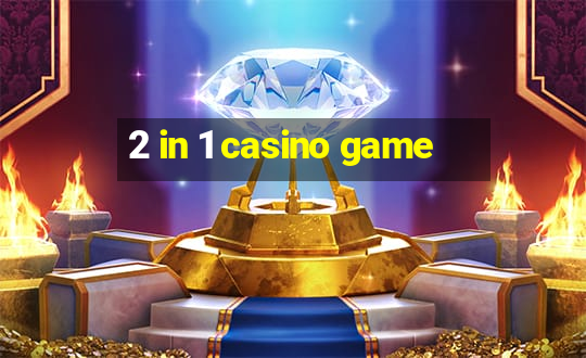 2 in 1 casino game