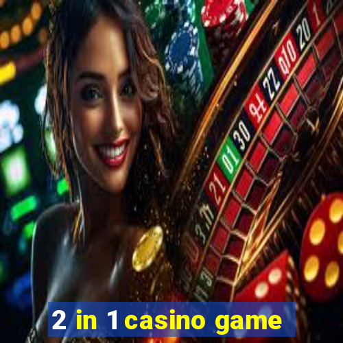 2 in 1 casino game