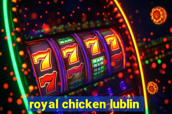 royal chicken lublin