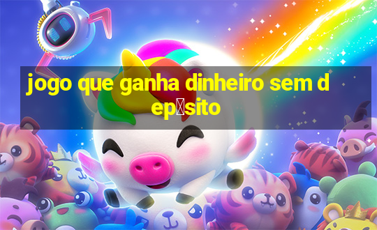 jogo que ganha dinheiro sem dep贸sito