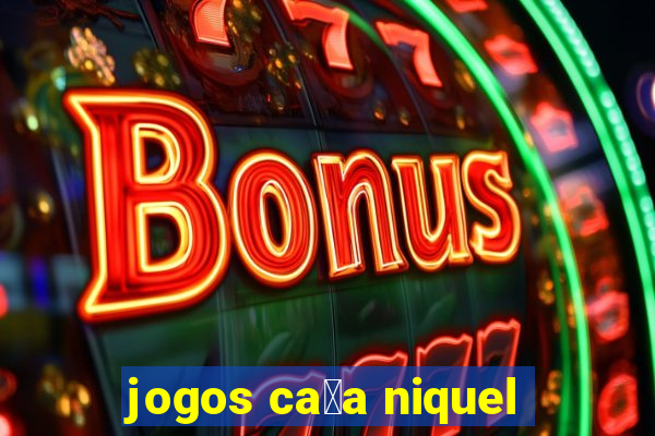 jogos ca莽a niquel