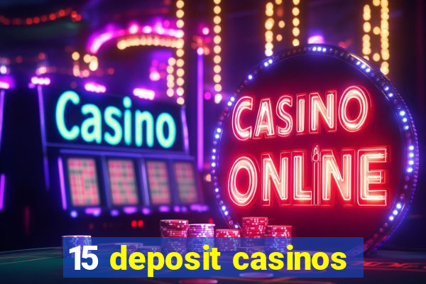 15 deposit casinos