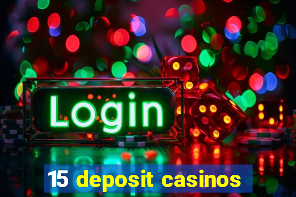 15 deposit casinos