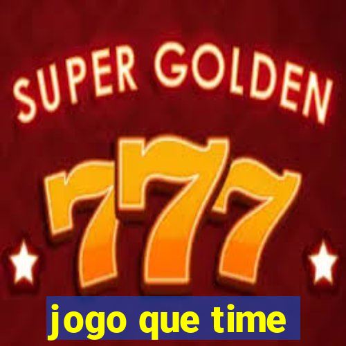 jogo que time