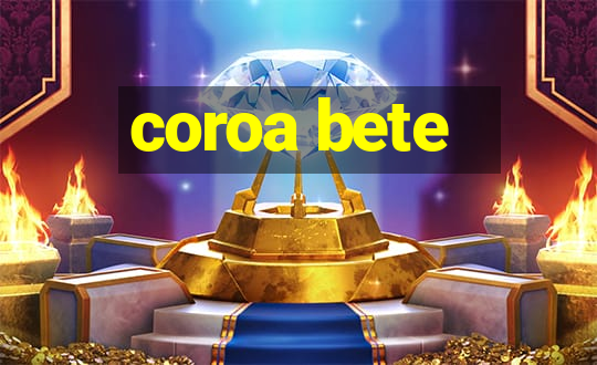 coroa bete