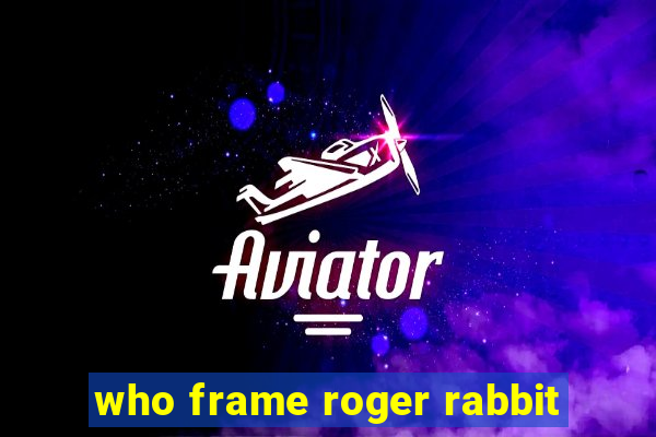 who frame roger rabbit