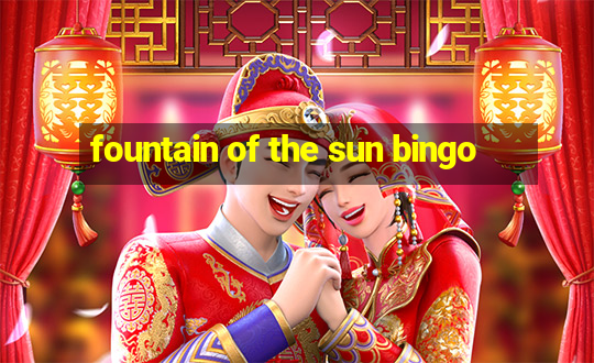 fountain of the sun bingo