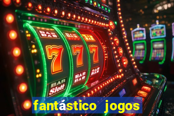 fantástico jogos de azar