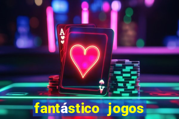 fantástico jogos de azar