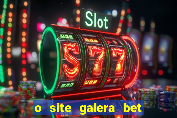 o site galera bet é confiável