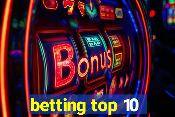 betting top 10