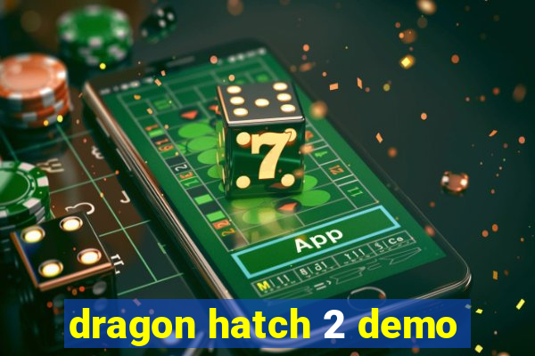 dragon hatch 2 demo