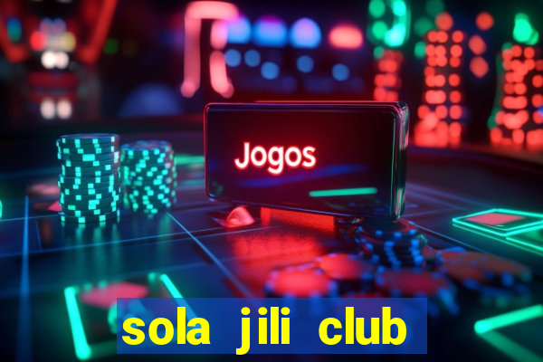 sola jili club casino slot