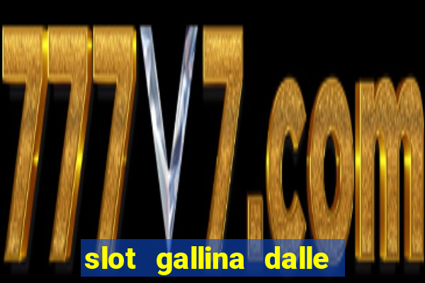 slot gallina dalle uova d oro trucchi