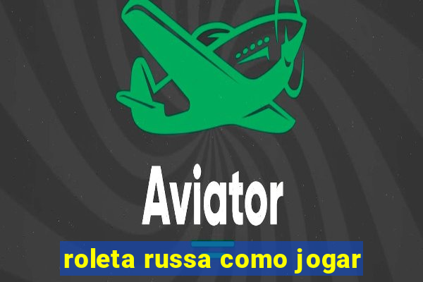 roleta russa como jogar