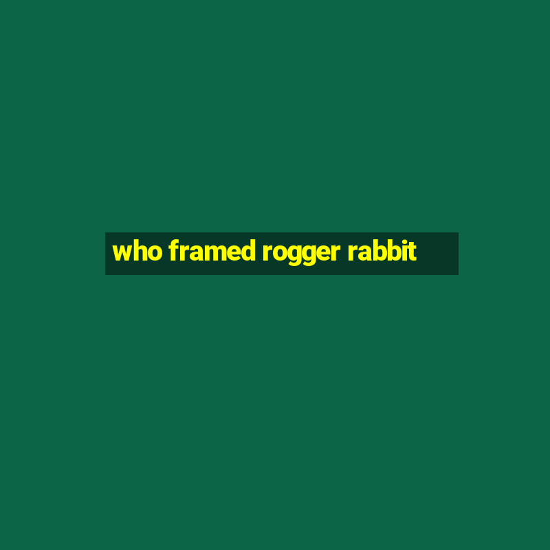 who framed rogger rabbit