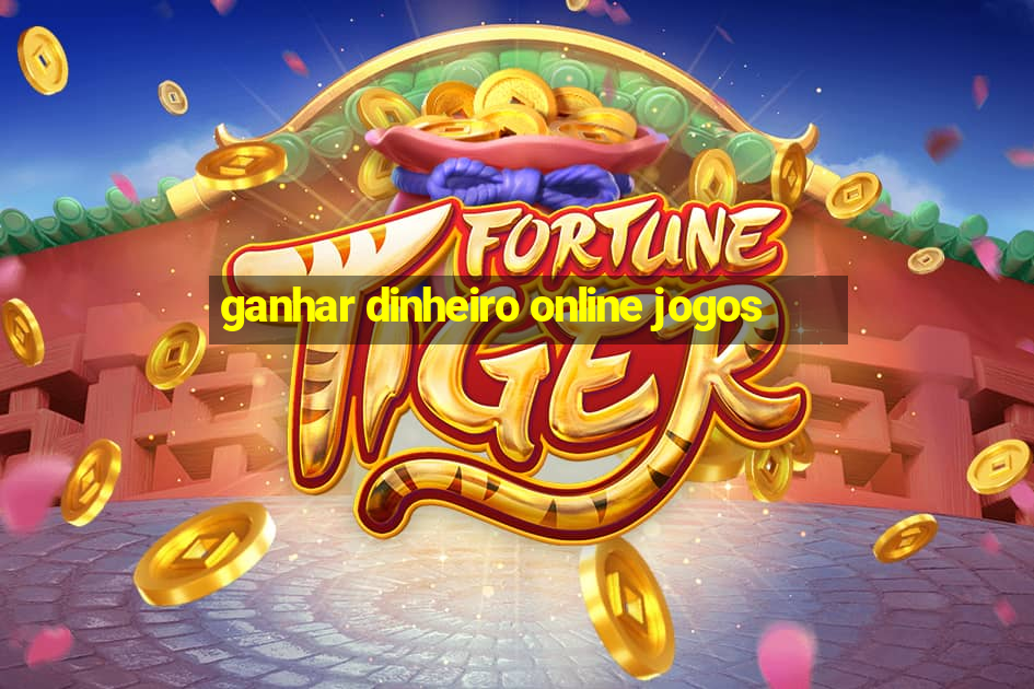 ganhar dinheiro online jogos