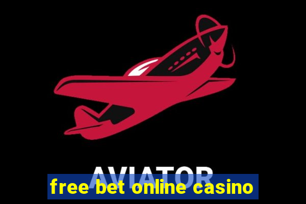 free bet online casino