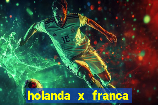 holanda x franca onde assistir