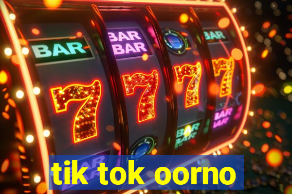 tik tok oorno