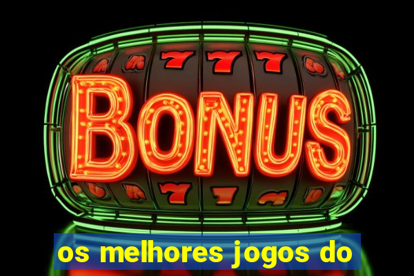 os melhores jogos do