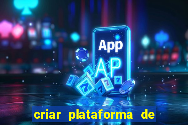 criar plataforma de jogos cassino