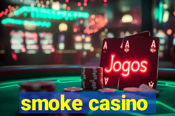 smoke casino