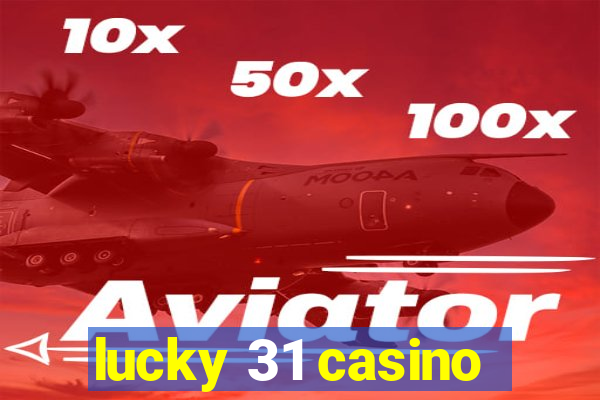 lucky 31 casino