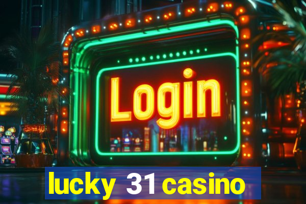 lucky 31 casino